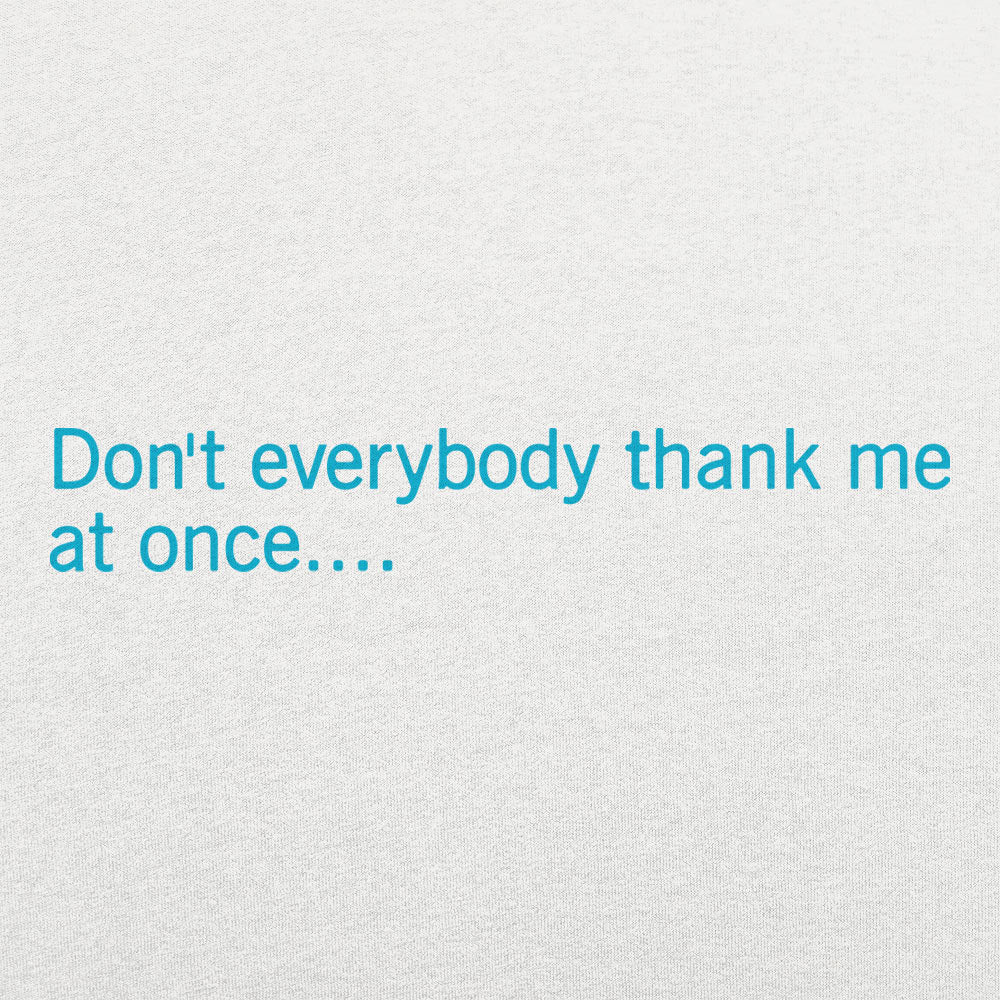 Don't Everybody Thank Me