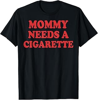 Mommy Needs Cigarette Unisex T-shirt, Sweatshirt, Hoodie (1)