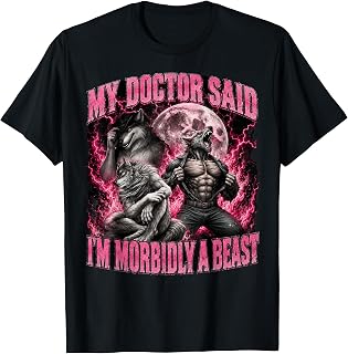 Doctor Said I'M Morbidly Beast Werewolf Meme Unisex T-shirt, Sweatshirt, Hoodie (1)