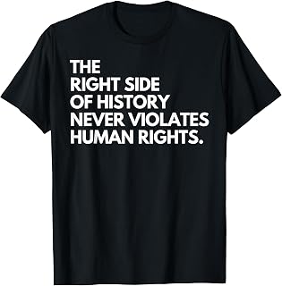 Right Side History Never Violates Human Rights Quote Unisex T-shirt, Sweatshirt, Hoodie (1)