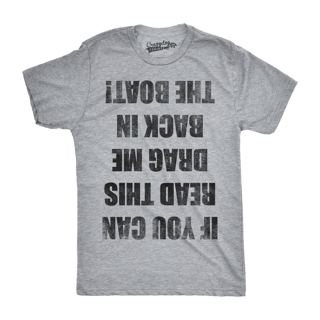 If you Can Read This Drag Me Back To The Boat Men's T Shirt