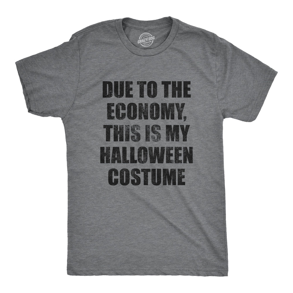 Due To The Economy This Is My Halloween Costume Men's T Shirt