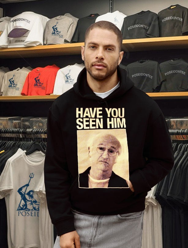Enthusiasm Have You Seen Him T-shirt