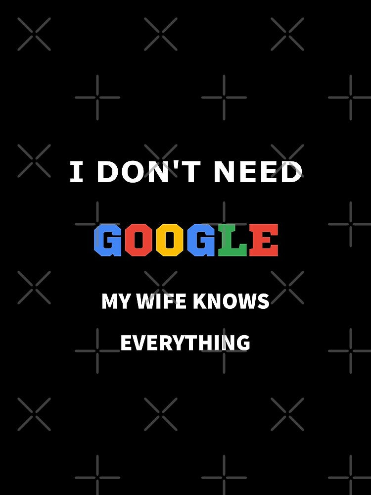 iSalem I Don't Need Google, My Wife Knows Everything! | Funny Husband Dad Groom T-Shirt by iSalem