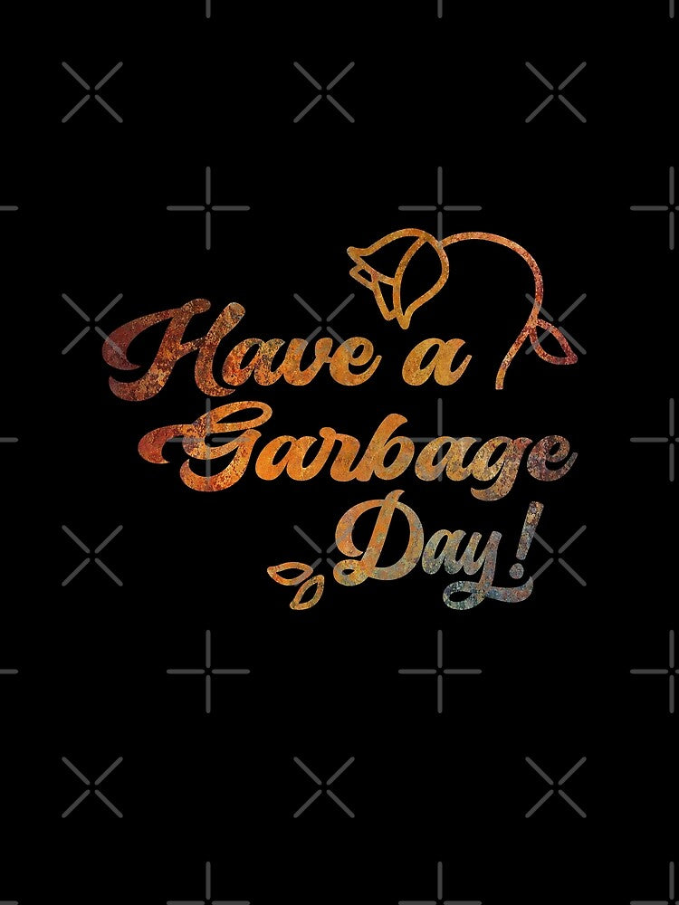 Have A Garbage Day by Tia-tez
