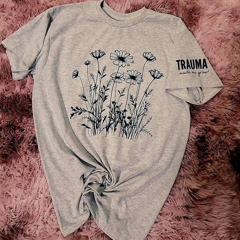 Trauma made me grow / flower graphic tee shirt Hoodie, Sweatshirt | TeeBloomCo.com