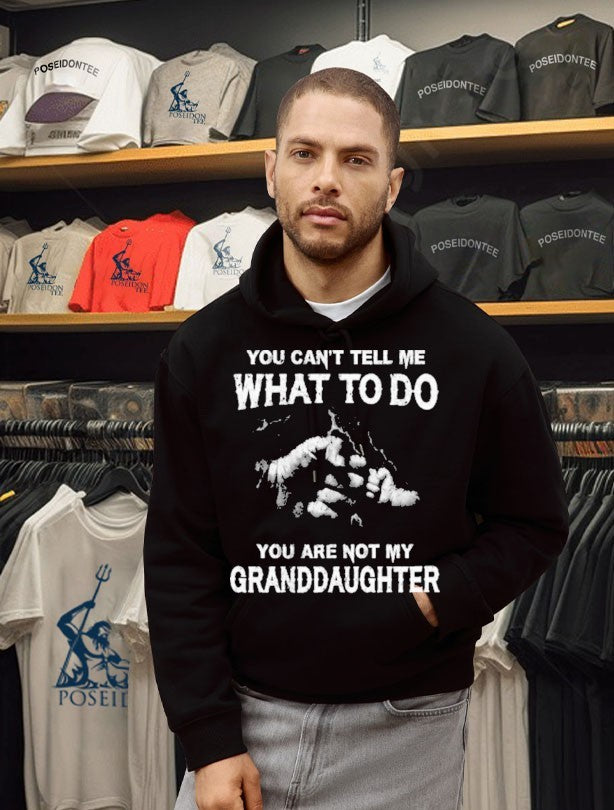You Can’t Tell Me What To Do You’re Not My Granddaughter T-shirt