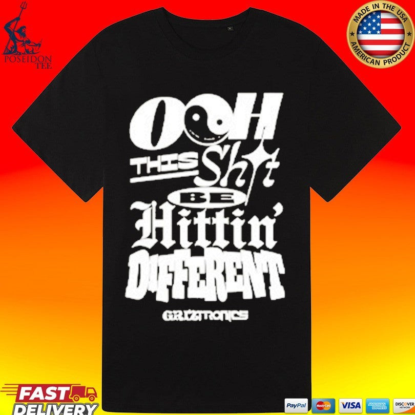 Griztronics Ooh This Shit Be Hittin Different T-shirt