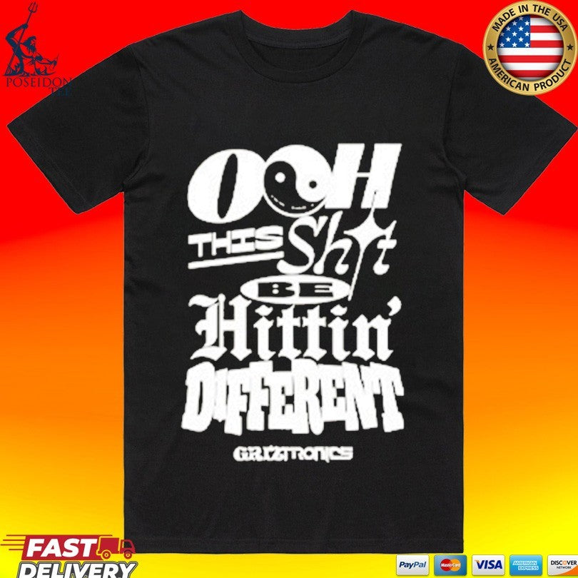 Griztronics Ooh This Shit Be Hittin Different T-shirt