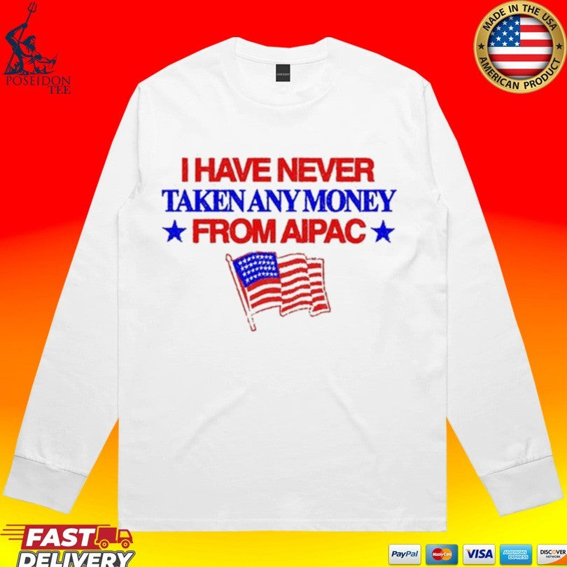 I Have Never Taken Any Money From Aipac T-shirt