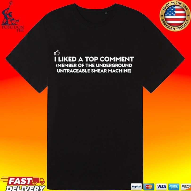 I Liked A Top Comment Member Of The Underground Untraceable Smear Machine T-shirt