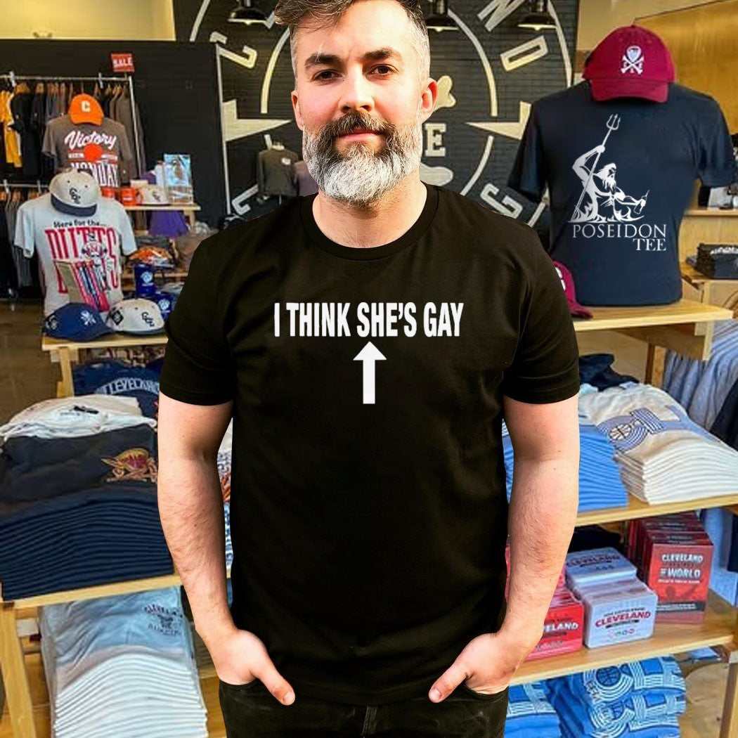 I Think She’s Gay T-shirt