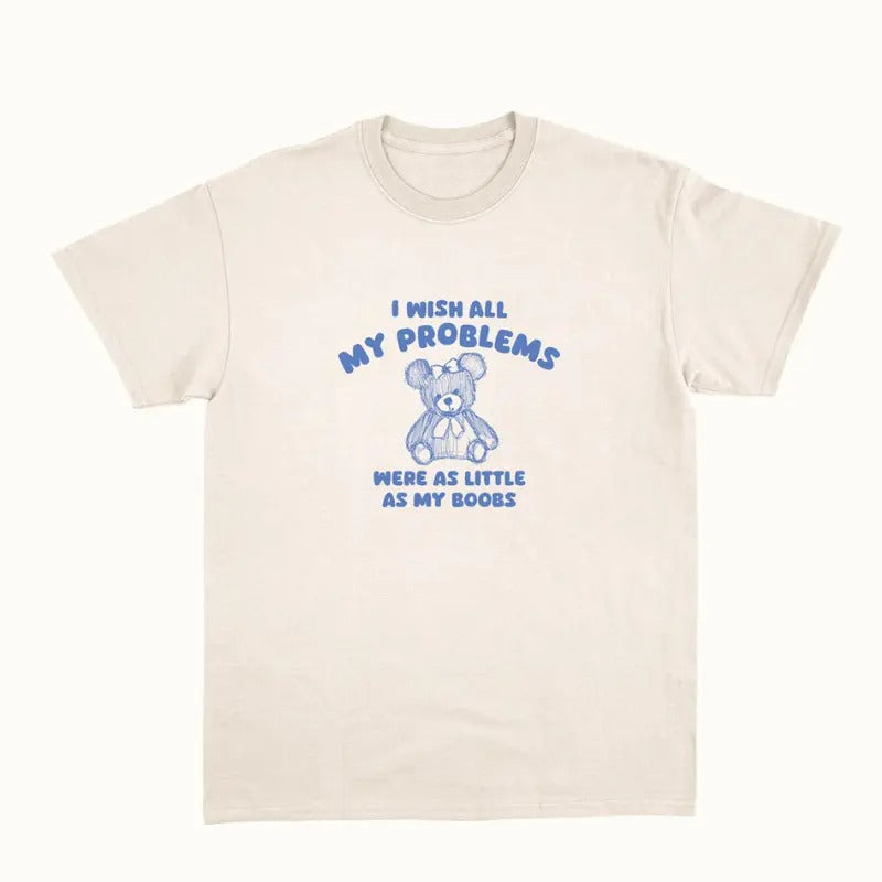 i wish all my problems were little - unisex t shirt - unisex t shirt  Womenswear Hoodie, Sweatshirt | TeeBloomCo.com