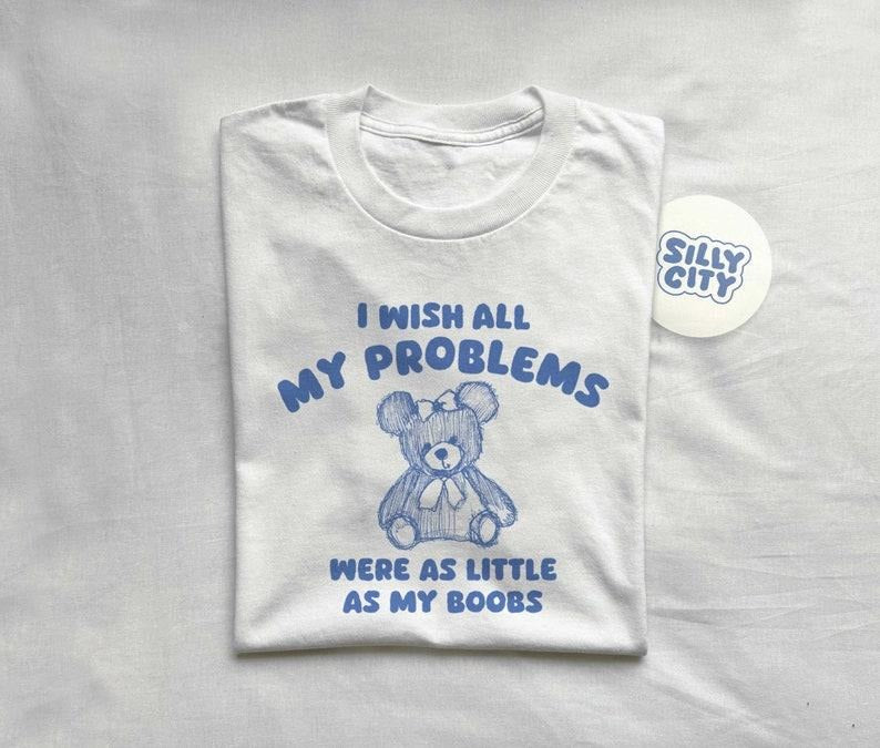 i wish all my problems were little - unisex t shirt  sweater and hoodie Sweatshirt | TeeBloomCo.com