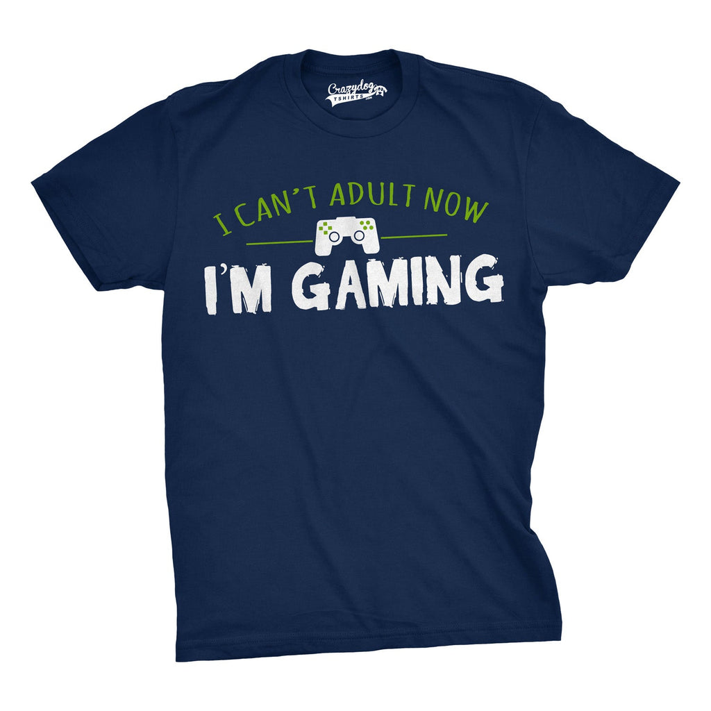 I Can't Adult Now I'm Gaming Men's T Shirt
