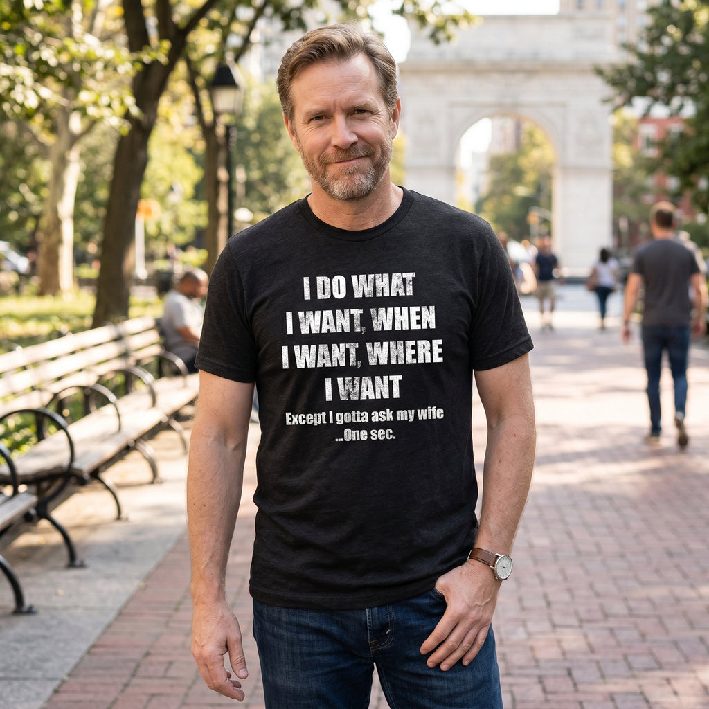 Do What I Want Gotta Ask My Wife Men's T Shirt