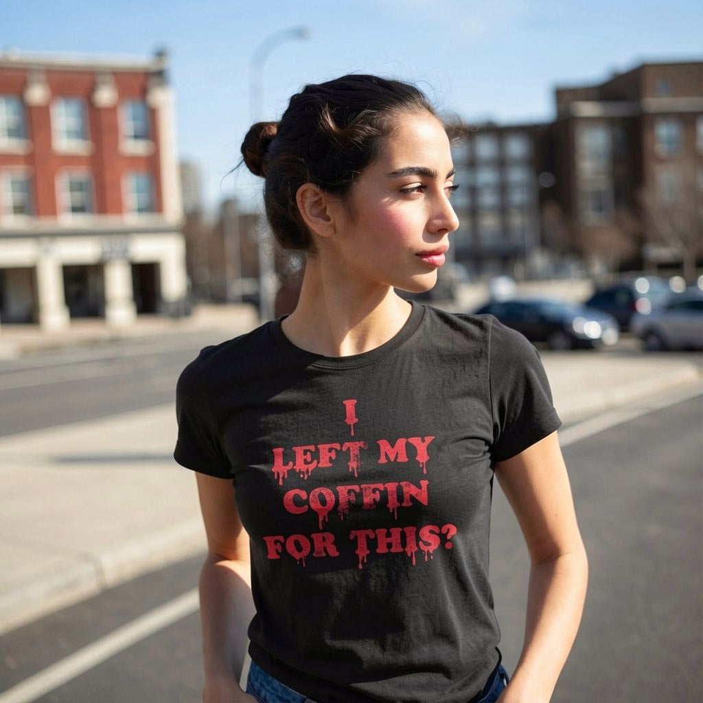 I Left My Coffin For This Women's T Shirt