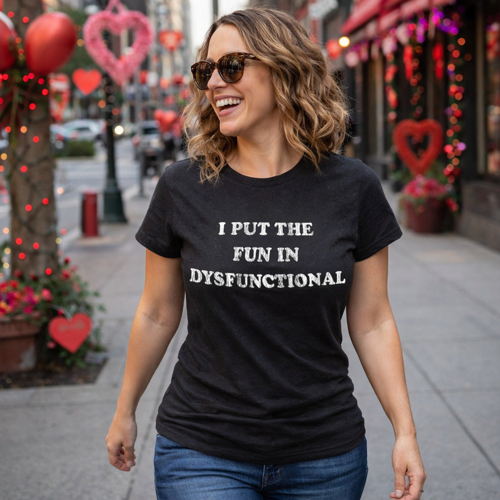 I Put The Fun In Dysfunctional Women's T Shirt