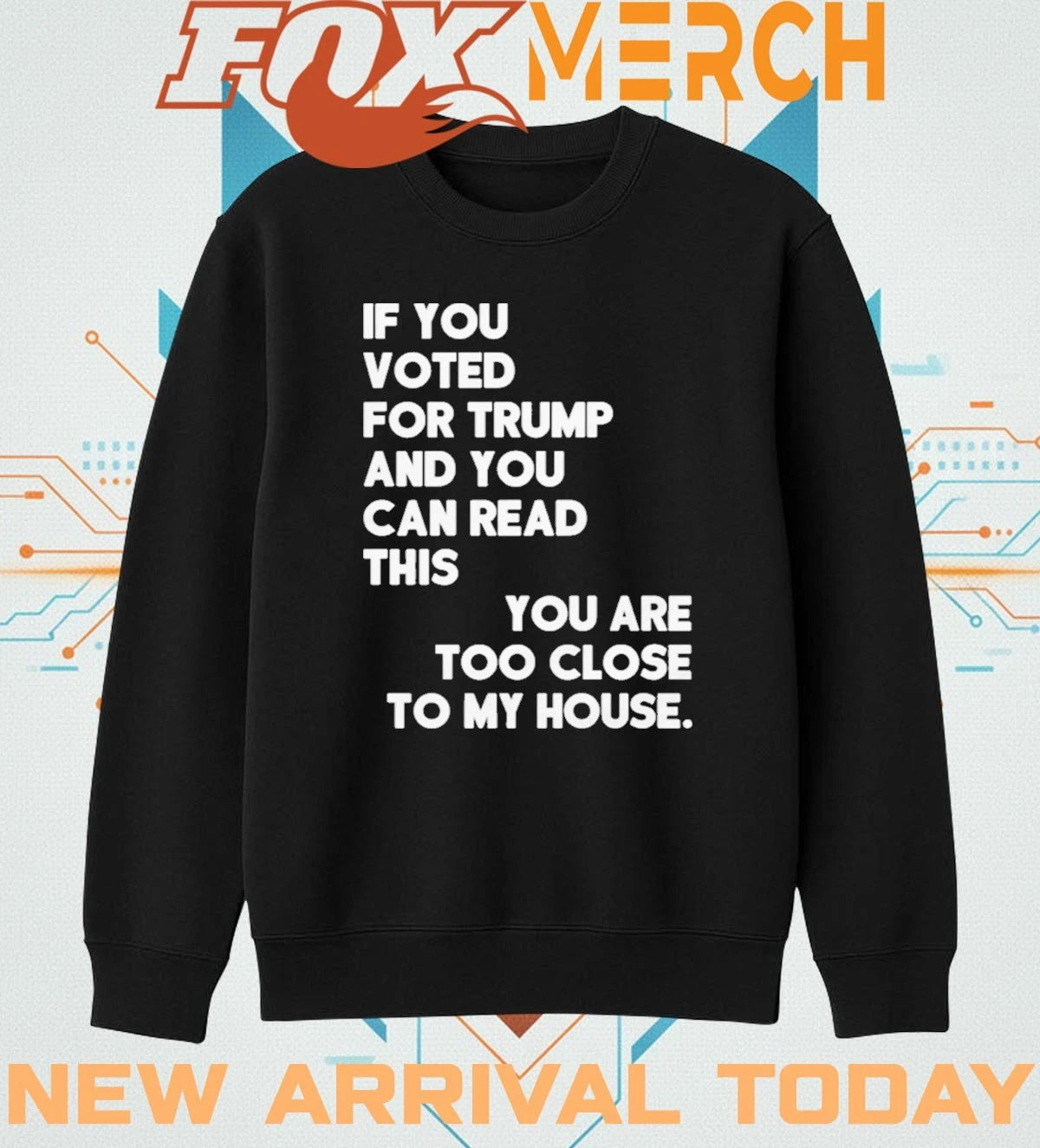 If you voted for Trump and you can read this you are too close to my house t-shirt