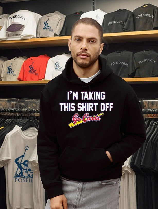 I’m Taking This T-shirt Off Go Cards T-shirt