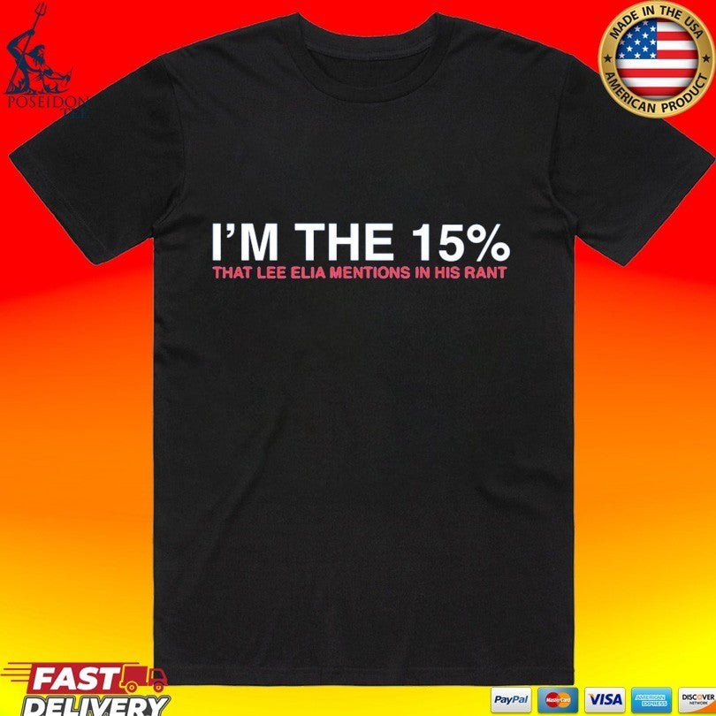I’m The 15% That Lee Elia Mentions In His Rant T-shirt