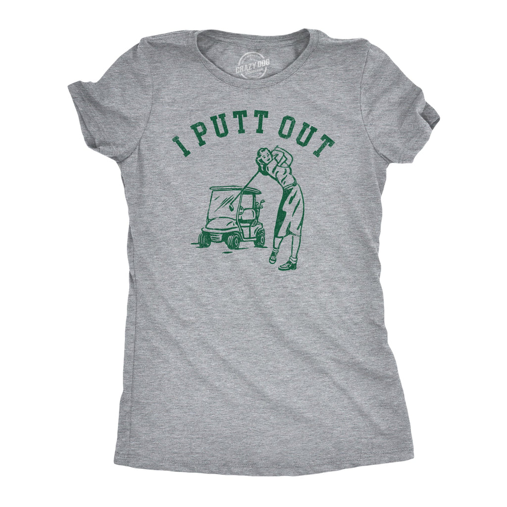 I Putt Out Women's T Shirt