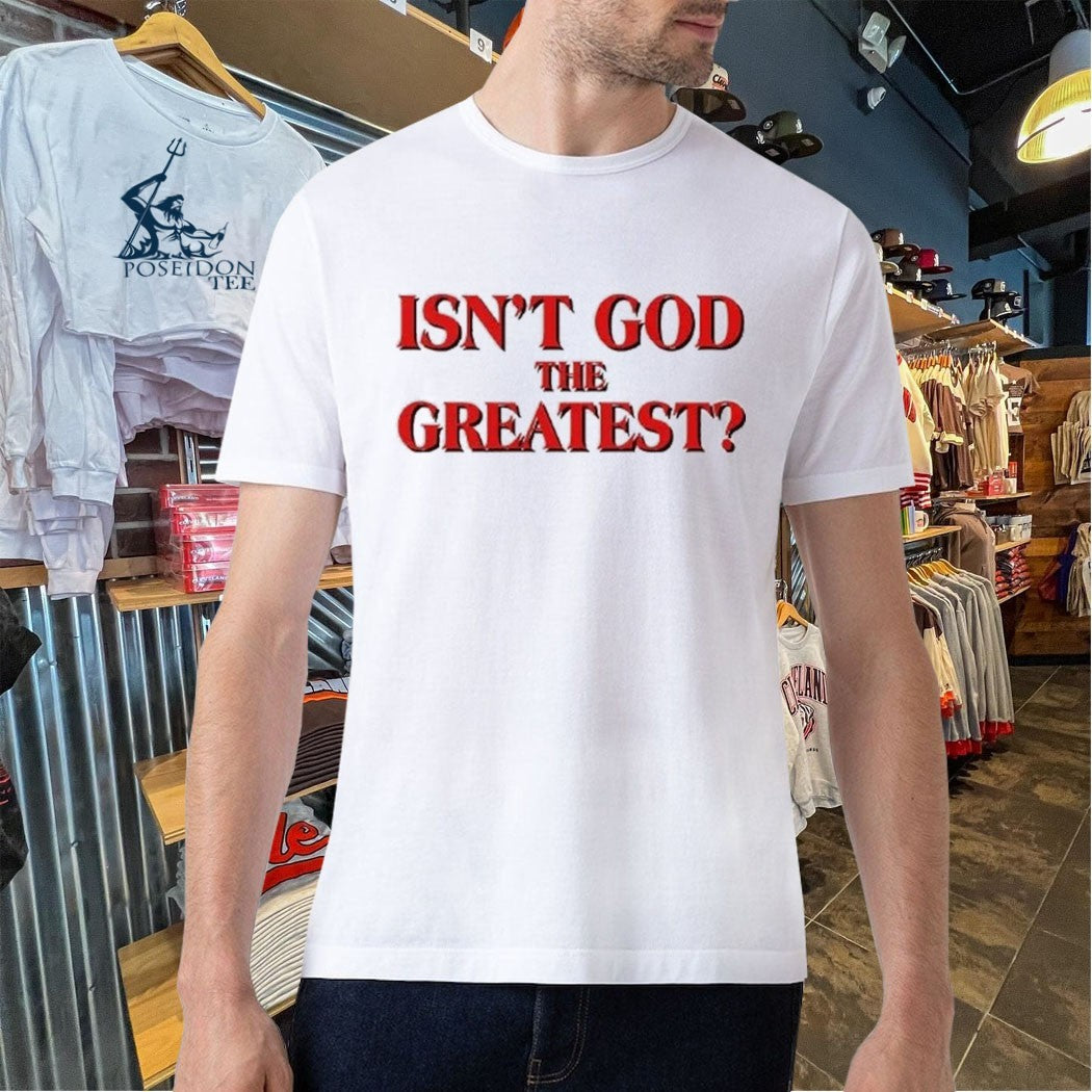 Isn’t God The Greatest T-shirt