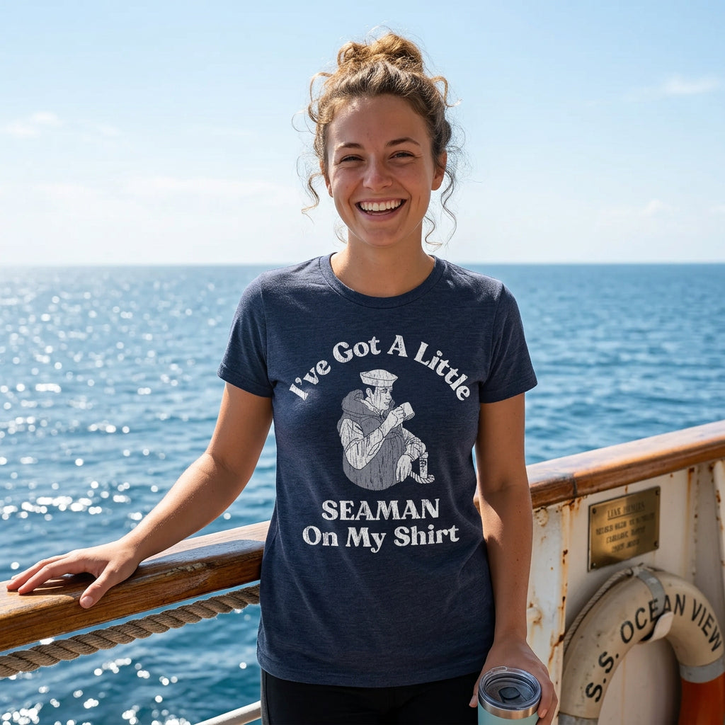 Ive Got A Little Seaman On My Shirt Women's T Shirt