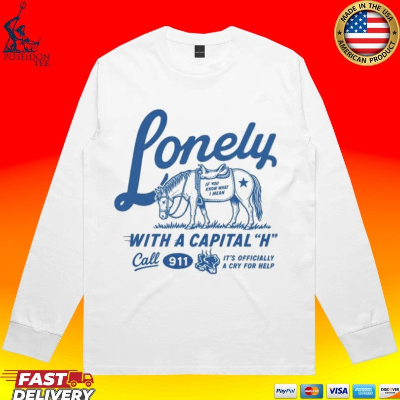 Lonely With A Capital H Call 911 T-shirt