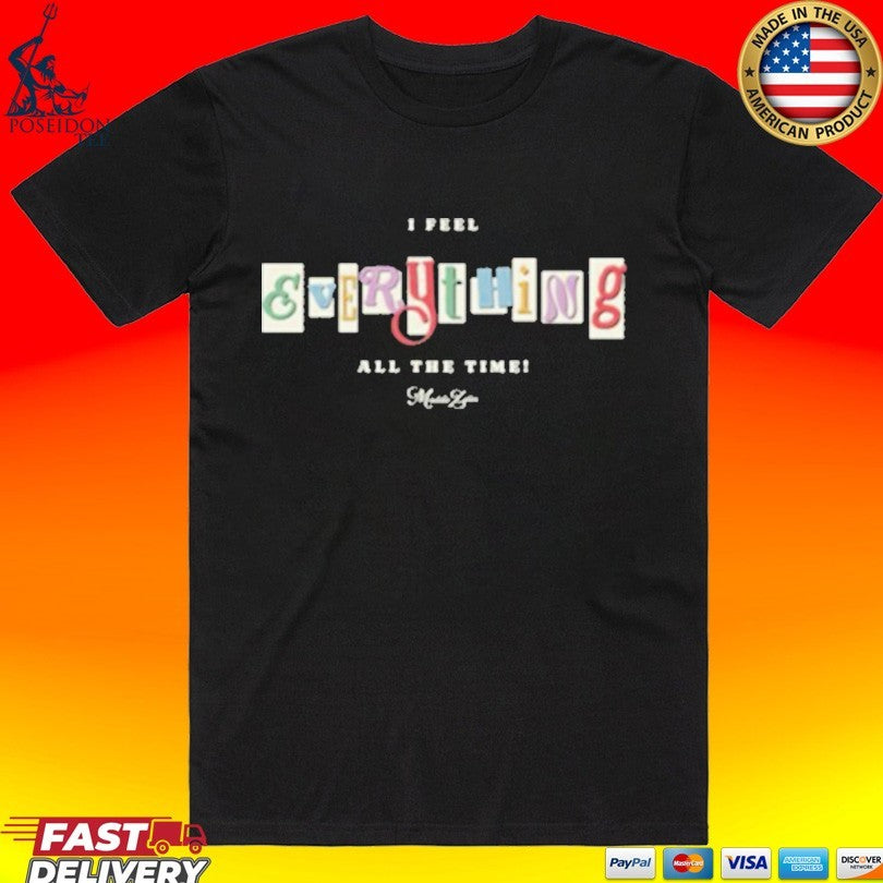 Maddie Zahm I Feel Everything All The Time T-shirt