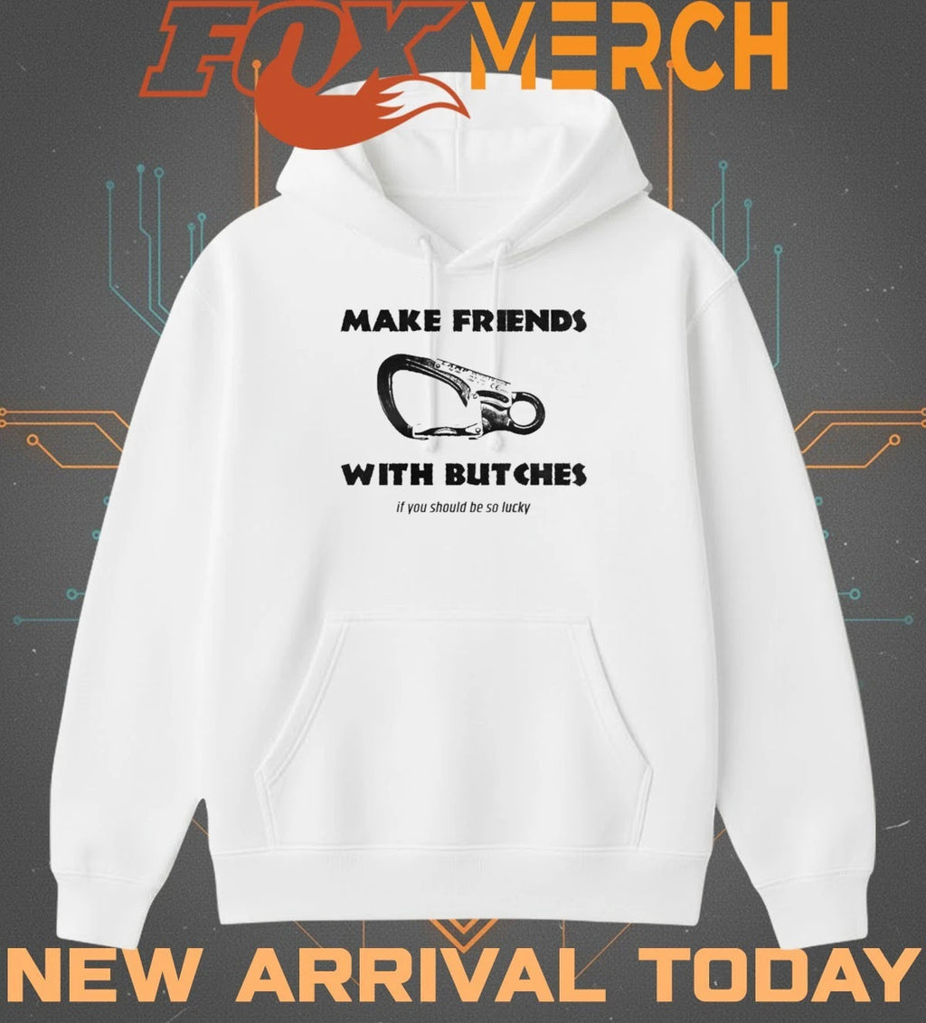 Make friends with bitches if you should be so lucky t-shirt