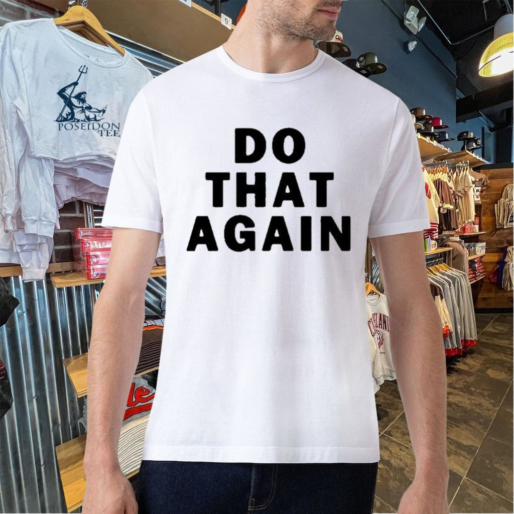 Malcolm Todd Do That Again T-shirt