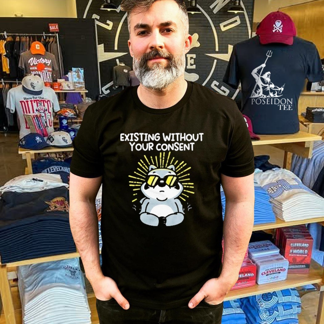 Mandatoryfunday Existing Without Your Consent T-shirt