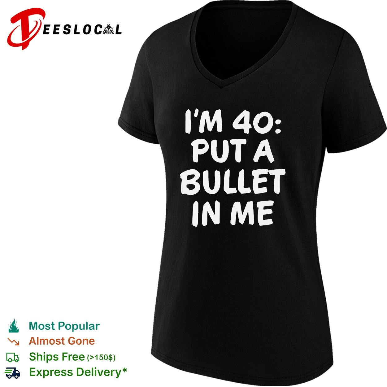 I’m 40 put a bullet in me funny birthday shirt