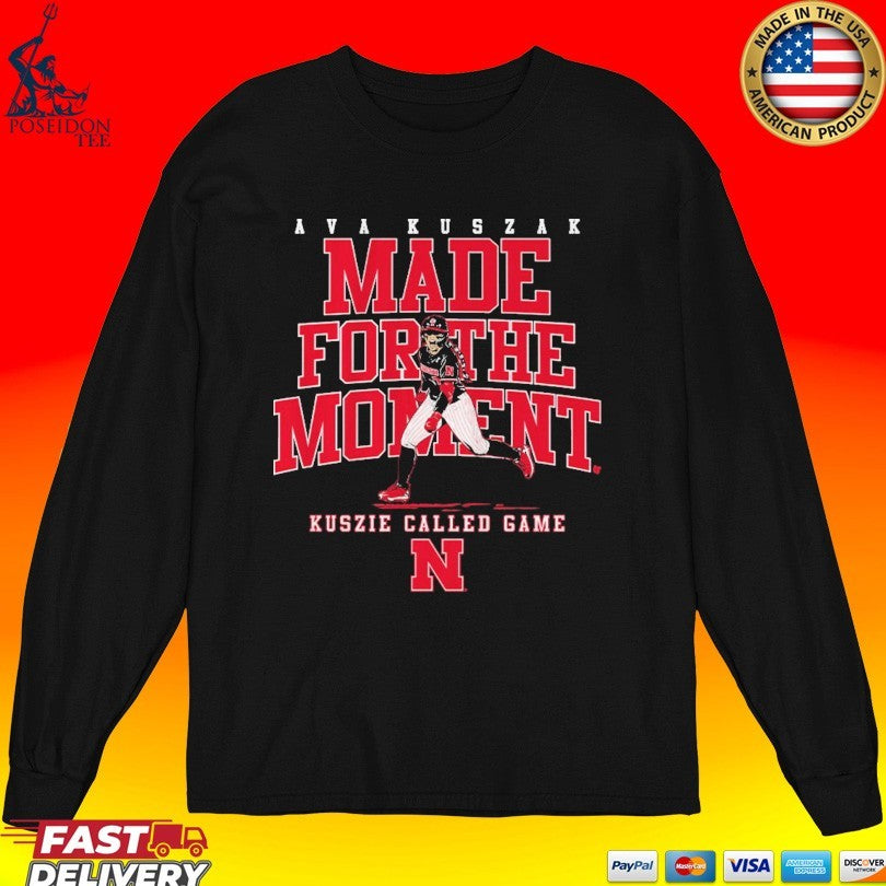 Nebraska Softball Ava Kuszak Made For The Moment Kuszie Called Game T-shirt