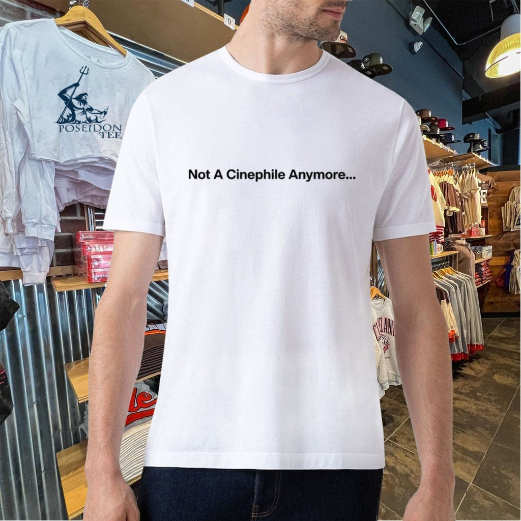 Not A Cinephile Anymore T-shirt