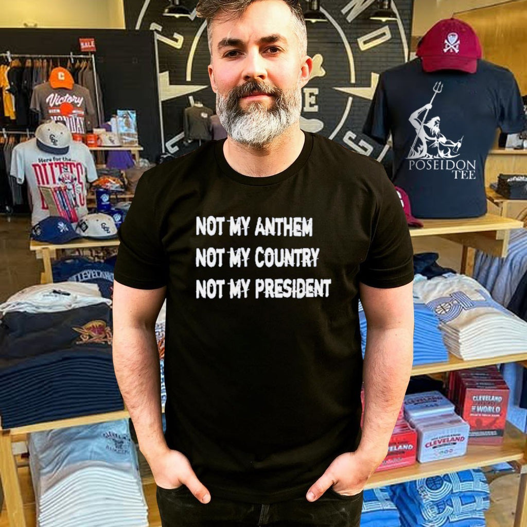 Not My Anthem Not My Country Not My President T-shirt