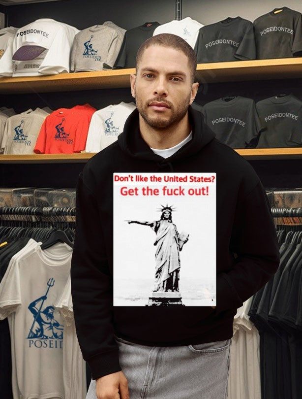 Don’t Like The United States Get The Fuck Out T-shirt