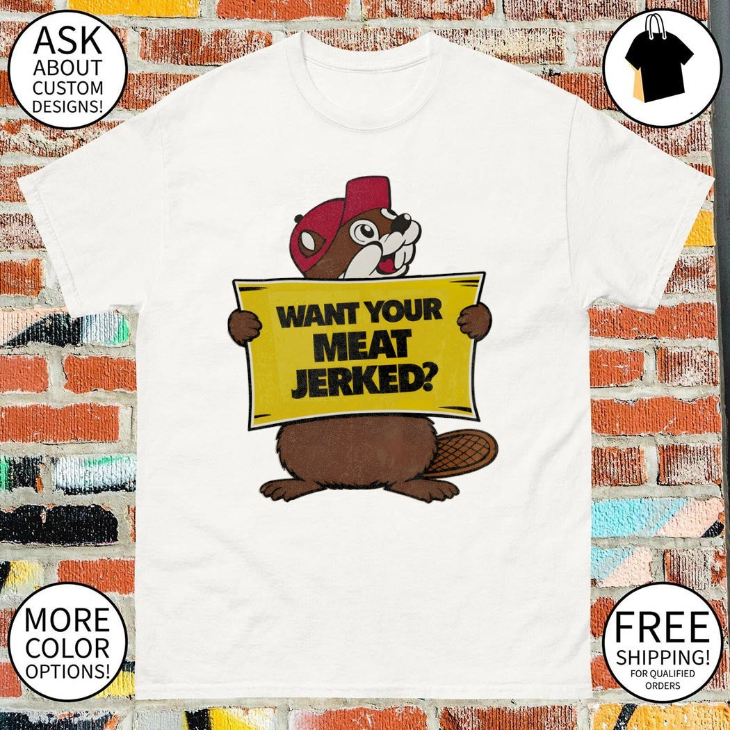 Buc-ee’s want your meat jerked shirt