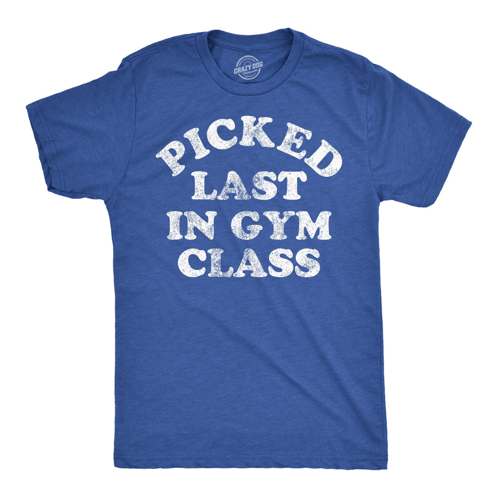 Picked Last In Gym Class Men's T Shirt