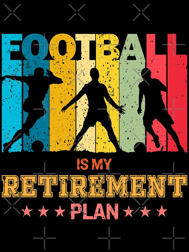 Football Is My Retirement Plan - Soccer lover gifts by trendistic