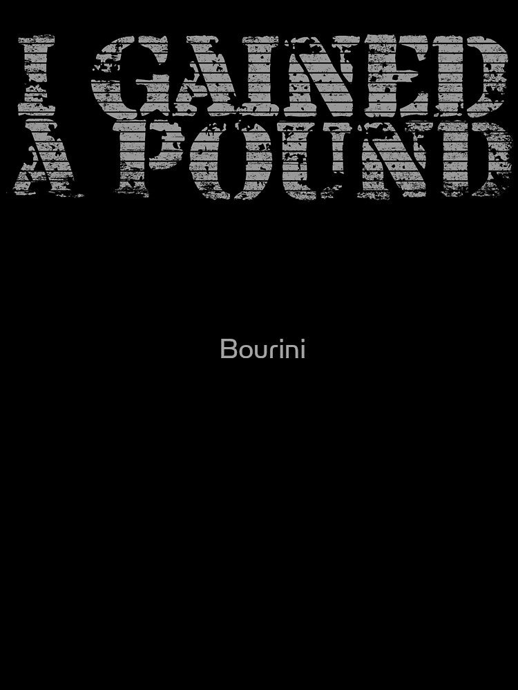 I Gained A Pound, Maybe More Coming Consider It Achievement by Bourini