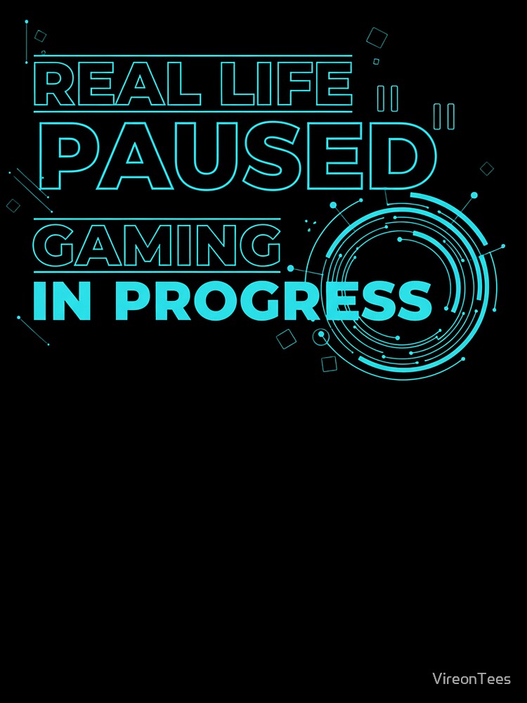 Real Life Paused. Gaming in Progress. by VireonTees