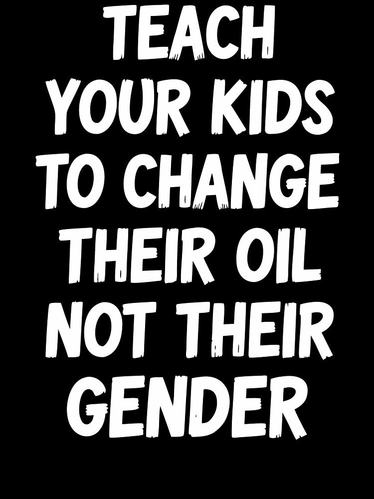 Teach Your Kids To Change Their Oil Not Their Gender - Parenting Traditional Values Humor by motivato