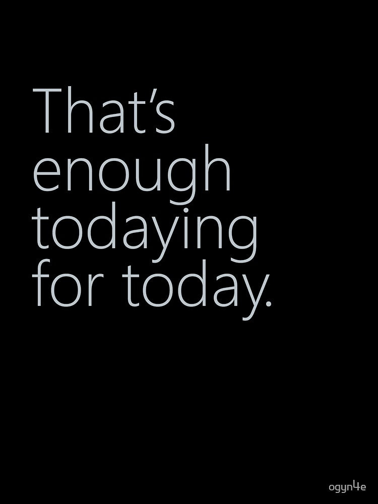 enough for today by ogyn4e