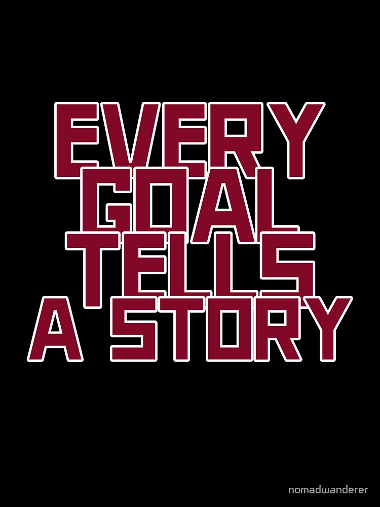 Every Goal Tells A Story by nomadwanderer
