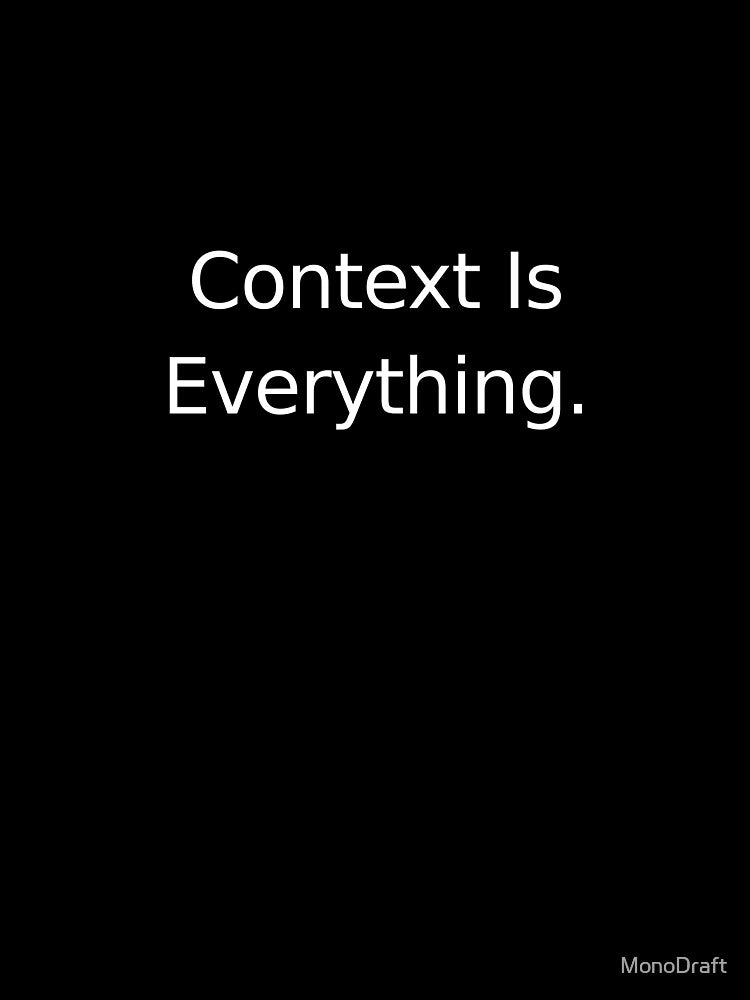 Philosophy Quote T-Shirt – Context Is Everything Intellectual Humor by MonoDraft