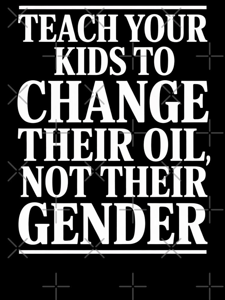 Teach Your Kids to Change Their Oil Not Their Gender by Mateusz Majcherek