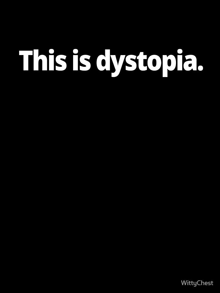 This is dystopia. by WittyChest