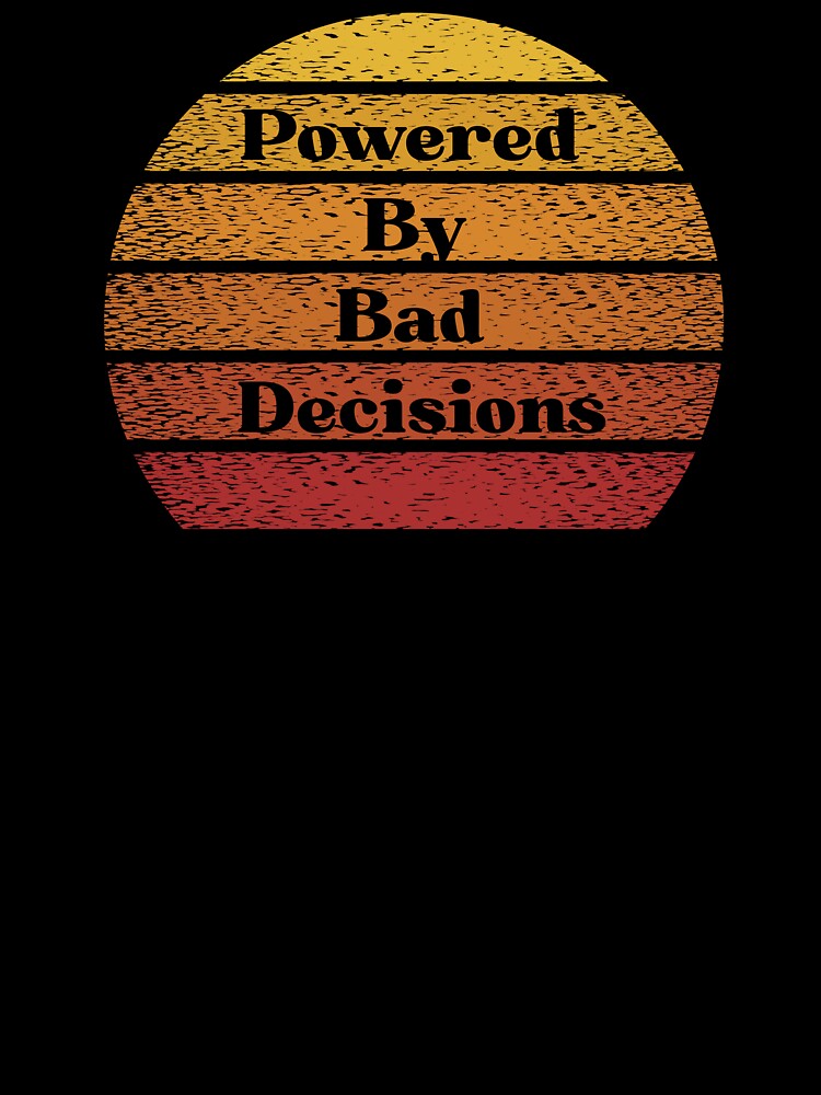 Powered by bad decisions by 66Solar